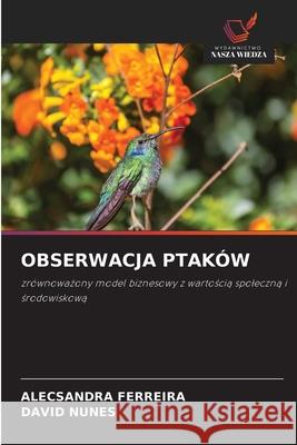 OBSERWACJA PTAKÓW FERREIRA, ALECSANDRA, Nunes, David 9786209324253