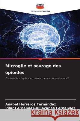Microglie et sevrage des opio?des Anabel Herrero Pilar Fern?ndez-Villaca?a 9786209324260