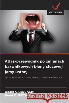 Atlas-przewodnik po zmianach barwnikowych blony śluzowej jamy ustnej Obaid Garouachi Hend Ouertani 9786209324444
