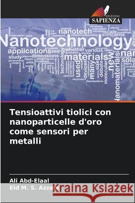Tensioattivi tiolici con nanoparticelle d'oro come sensori per metalli Abd-Elaal, Ali, Azzam, Eid M. S. 9786209324727 Edizioni Sapienza