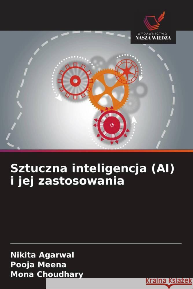 Sztuczna inteligencja (AI) i jej zastosowania Agarwal, Nikita, Meena, Pooja, Choudhary, Mona 9786209324932