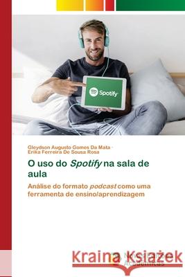 O uso do Spotify na sala de aula da Mata, Gleydson Augusto Gomes, Rosa, Erika Ferreira De Sousa 9786209325120