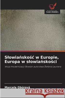 Slowianskosc w Europie, Europa w slowianskosci Gbúrová, Marcela 9786209325663 Wydawnictwo Nasza Wiedza