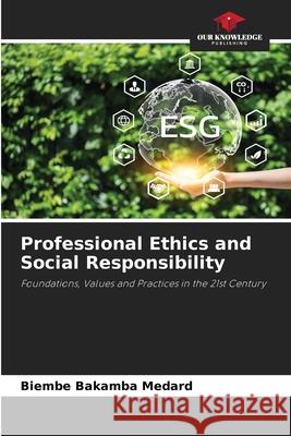 Professional Ethics and Social Responsibility Biembe Bakamba Medard 9786209325694 Our Knowledge Publishing