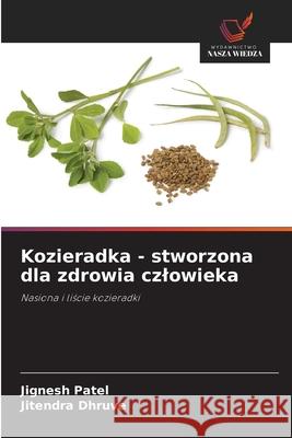 Kozieradka - stworzona dla zdrowia czlowieka Patel, Jignesh, Dhruve, Jitendra 9786209325748