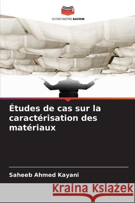 Études de cas sur la caractérisation des matériaux Kayani, Saheeb Ahmed 9786209325854