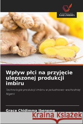 Wplyw plci na przyjecie ulepszonej produkcji imbiru Ibeneme, Grace Chidimma 9786209326240