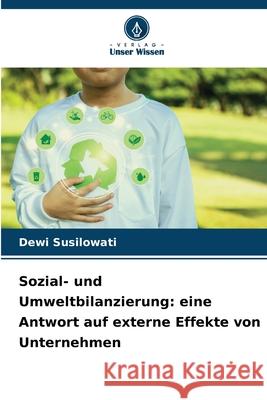 Sozial- und Umweltbilanzierung: eine Antwort auf externe Effekte von Unternehmen Susilowati, Dewi 9786209326646