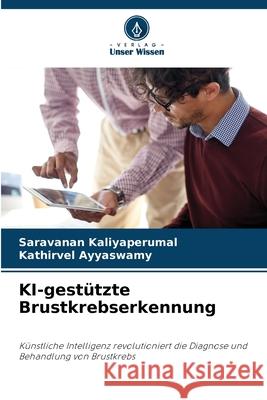KI-gest?tzte Brustkrebserkennung Saravanan Kaliyaperumal Kathirvel Ayyaswamy 9786209326677 Verlag Unser Wissen