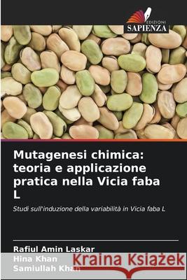 Mutagenesi chimica: teoria e applicazione pratica nella Vicia faba L Laskar, Rafiul Amin, Khan, Hina, Khan, Samiullah 9786209327377