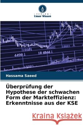 Überprüfung der Hypothese der schwachen Form der Markteffizienz: Erkenntnisse aus der KSE Saeed, Hassama 9786209327407
