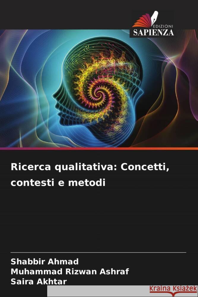 Ricerca qualitativa: Concetti, contesti e metodi Ahmad, Shabbir, Rizwan Ashraf, Muhammad, Akhtar, Saira 9786209327520