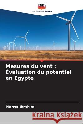 Mesures du vent : Évaluation du potentiel en Égypte Ibrahim, Marwa 9786209327643 Editions Notre Savoir