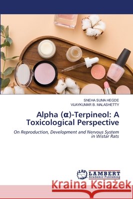 Alpha ( )-Terpineol: A Toxicological Perspective HEGDE, SNEHA SUMA, MALASHETTY, VIJAYKUMAR B. 9786209327766