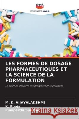 LES FORMES DE DOSAGE PHARMACEUTIQUES ET LA SCIENCE DE LA FORMULATION VIJAYALAKSHMI, M. K., Pooja, K., Sunitha, Puniparthi 9786209327902 Editions Notre Savoir