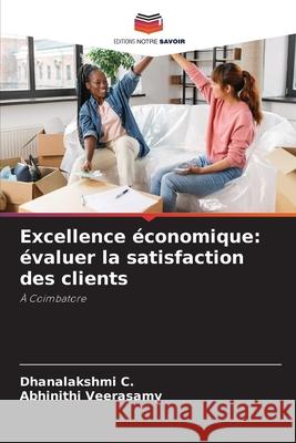 Excellence ?conomique: ?valuer la satisfaction des clients Dhanalakshmi C Abhinithi Veerasamy 9786209327933