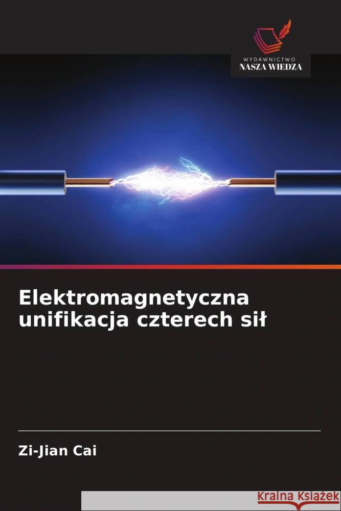 Elektromagnetyczna unifikacja czterech sil Cai, Zi-Jian 9786209328251