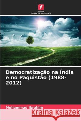 Democratização na Índia e no Paquistão (1988-2012) Ibrahim, Muhammad 9786209328275