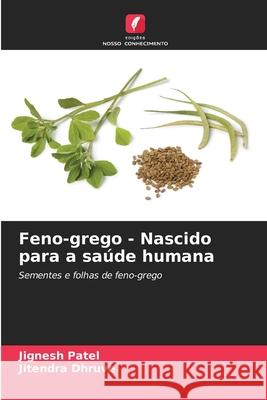 Feno-grego - Nascido para a saúde humana Patel, Jignesh, Dhruve, Jitendra 9786209328305