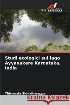 Studi ecologici sul lago Ayyanakere Karnataka, India Siddalingappa, Thirumala 9786209328565 Edizioni Sapienza
