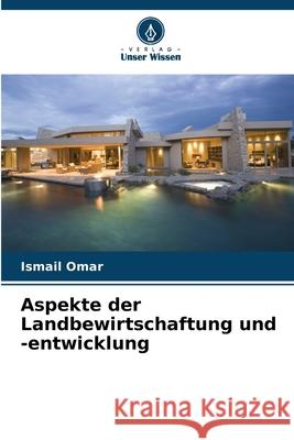Aspekte der Landbewirtschaftung und -entwicklung Omar, Ismail 9786209328626