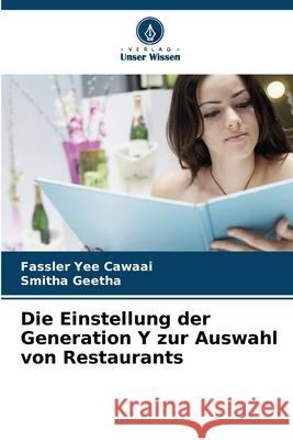 Die Einstellung der Generation Y zur Auswahl von Restaurants Yee Cawaai, Fassler, Geetha, Smitha 9786209328732