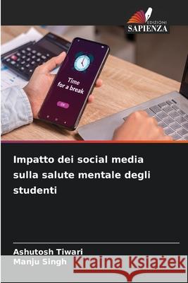 Impatto dei social media sulla salute mentale degli studenti Tiwari, Ashutosh, Singh, Manju 9786209328879