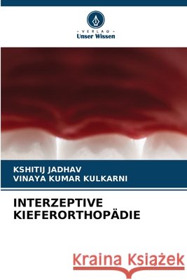 Interzeptive Kieferorthop?die Kshitij Jadhav Vinaya Kumar Kulkarni 9786209329166