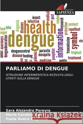 PARLIAMO DI DENGUE Pereyra, Sara Alejandra, Talio, Maria Carolina, Avaca Gagliardi, Paola 9786209329302 Edizioni Sapienza