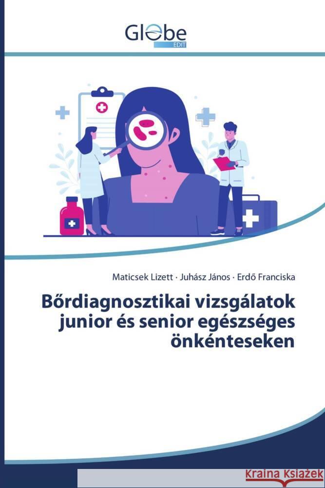 Bördiagnosztikai vizsgálatok junior és senior egészséges önkénteseken Lizett, Maticsek, János, Juhász, Franciska, Erdö 9786209329470