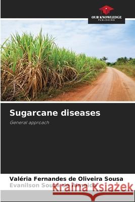 Sugarcane diseases Val?ria Fernandes de Oliveira Sousa Evanilson Souza de Almeida 9786209329555