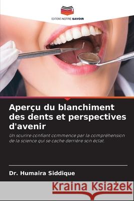 Aperçu du blanchiment des dents et perspectives d'avenir Siddique, Dr. Humaira 9786209329814