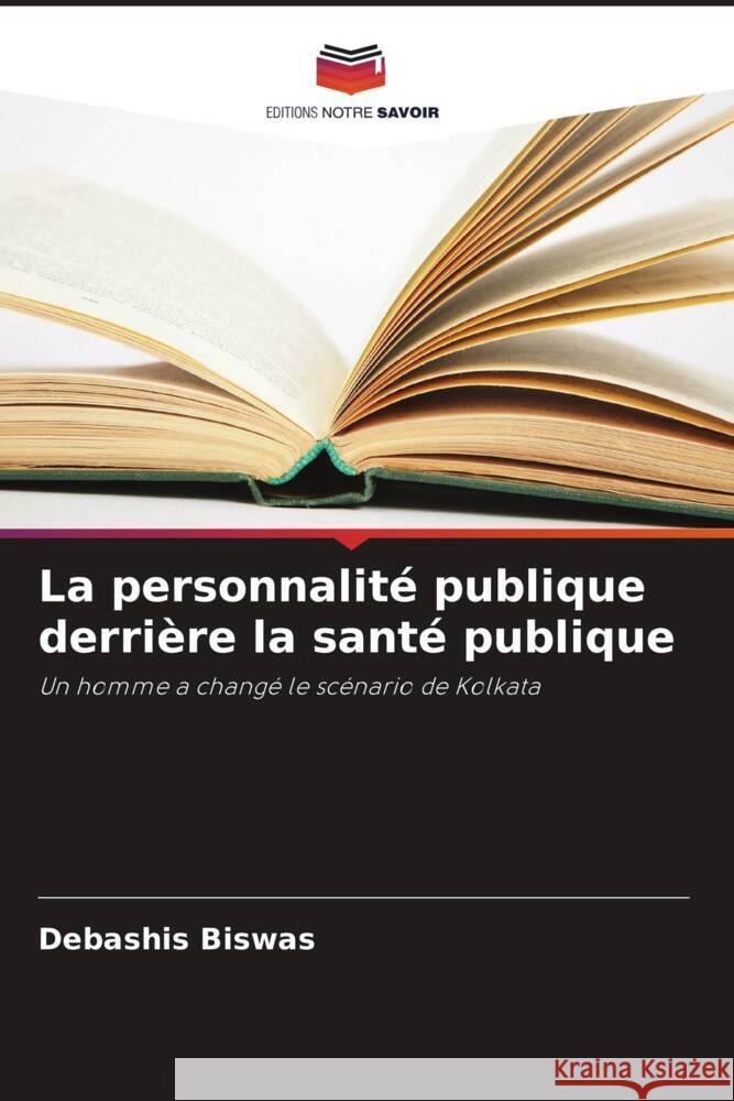 La personnalité publique derrière la santé publique Biswas, Debashis 9786209329999 Editions Notre Savoir