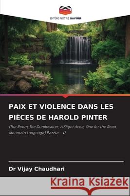 PAIX ET VIOLENCE DANS LES PIÈCES DE HAROLD PINTER Chaudhari, Dr Vijay 9786209330186