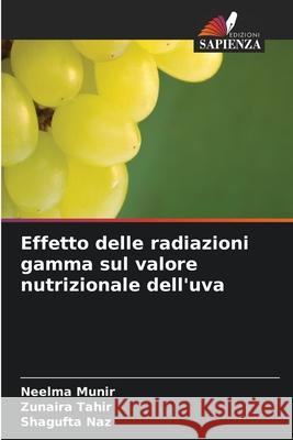 Effetto delle radiazioni gamma sul valore nutrizionale dell'uva Munir, Neelma, Tahir, Zunaira, Naz, Shagufta 9786209331398