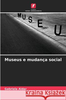 Museus e mudança social Aidar, Gabriela 9786209332371