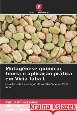 Mutagénese química: teoria e aplicação prática em Vicia faba L Laskar, Rafiul Amin, Khan, Hina, Khan, Samiullah 9786209332494