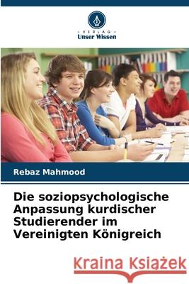 Die soziopsychologische Anpassung kurdischer Studierender im Vereinigten Königreich Mahmood, Rebaz 9786209332746 Verlag Unser Wissen