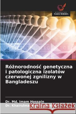 R?żnorodnośc genetyczna i patologiczna izolat?w czerwonej zgnilizny w Bangladeszu MD Imam Hossain Khairulmazmi Bin Ahmam 9786209333064