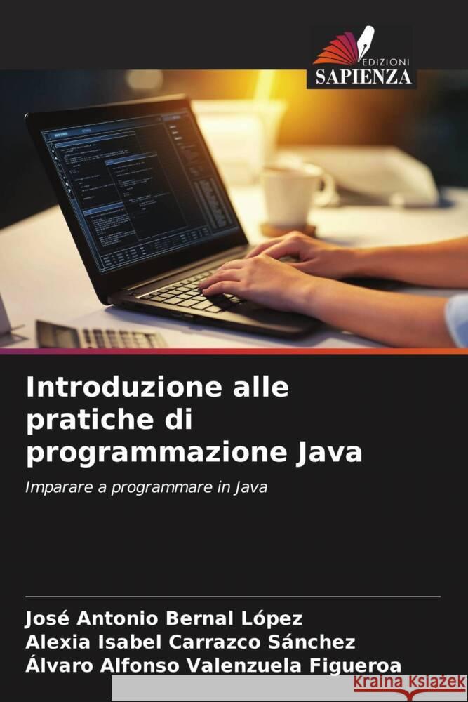 Introduzione alle pratiche di programmazione Java Bernal López, José Antonio, Carrazco Sánchez, Alexia Isabel, Valenzuela Figueroa, Álvaro Alfonso 9786209333248