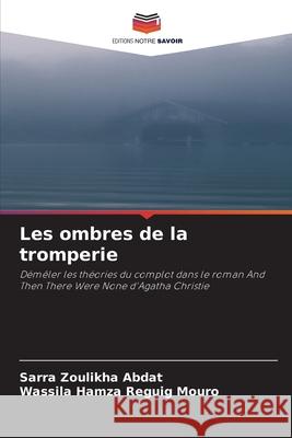 Les ombres de la tromperie Abdat, Sarra Zoulikha, Mouro, Wassila Hamza Reguig 9786209333781