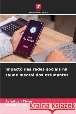 Impacto das redes sociais na saúde mental dos estudantes Tiwari, Ashutosh, Singh, Manju 9786209333996