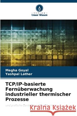 TCP/IP-basierte Fernüberwachung industrieller thermischer Prozesse Goyal, Megha, Lather, Yashpal 9786209334214