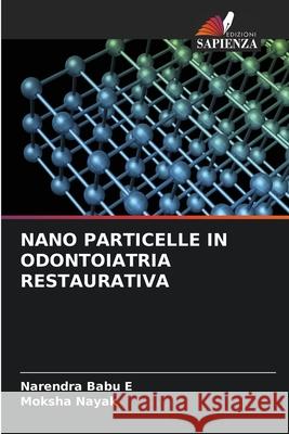 NANO PARTICELLE IN ODONTOIATRIA RESTAURATIVA Babu E, Narendra, Nayak, Moksha 9786209334276