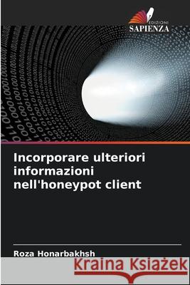 Incorporare ulteriori informazioni nell'honeypot client Honarbakhsh, Roza 9786209334511