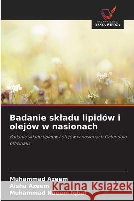 Badanie skladu lipidów i olejów w nasionach Azeem, Muhammad, Azeem, Aisha, Iqbal, Muhammad Naeem 9786209334771