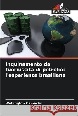 Inquinamento da fuoriuscita di petrolio: l'esperienza brasiliana Camacho, Wellington 9786209334788
