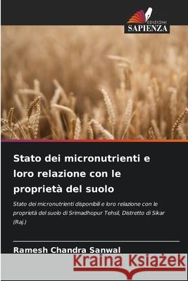 Stato dei micronutrienti e loro relazione con le proprietà del suolo Sanwal, Ramesh Chandra 9786209334856