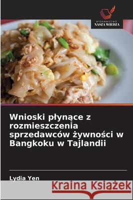 Wnioski plynace z rozmieszczenia sprzedawców zywnosci w Bangkoku w Tajlandii Yen, Lydia 9786209334986