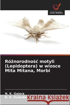 Róznorodnosc motyli (Lepidoptera) w wiosce Mita Mitana, Morbi Gajera, N. K., Radadia, B. B. 9786209335075 Wydawnictwo Nasza Wiedza